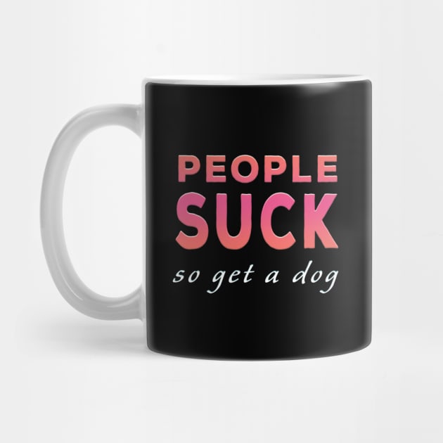 People Suck So Get A Dog Pink Tone by Shawnsonart